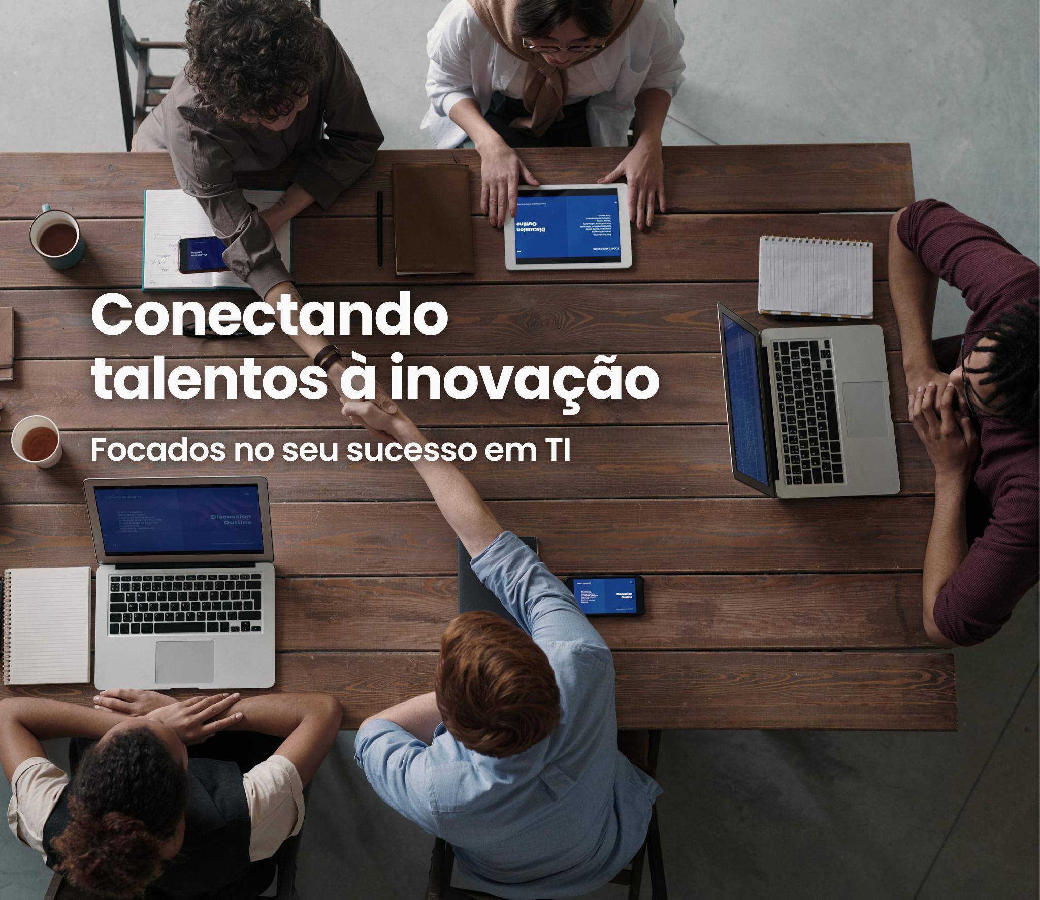 Conectando talentos à inovação. Focados no seu sucesso em TI.